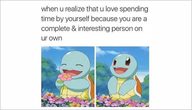 Gotta have that alone time Gotta have that alone time